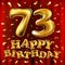 Vector happy birthday 73th celebration gold balloons and golden confetti glitters. 3d Illustration design for your greeting card,