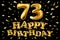 Vector happy birthday 73th celebration gold balloons and golden confetti glitters. 3d Illustration design for your greeting card,