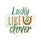 Vector illustration of cool fun quote Lucky like a clover