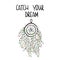 Vector illustration of a dream catcher on a watercolor background with an inscription Catch your dream.