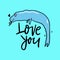 Vector illustration of fantasy orca. Love you hand drawn lettering phrase. Isolated on blue background