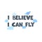 Vector illustration with hand-drawn lettering. I belive I can fly.