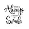 Vector illustration with hand-drawn lettering. `There is always reason to smile` poster or postcard