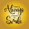 Vector illustration with hand-drawn lettering. `There is always reason to smile` poster or postcard