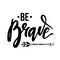 Vector illustration with inspirational quote `Be Brave`