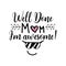Vector illustration of logo with quote Well Done Mom Im Awesome with smiley face on white background for Mother Day