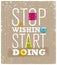 Vector illustration. Motivating phrase stop wishing start doing