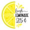 Vector illustration with quote Fresh Lemonade, half slice of lemon and 25 cent price