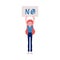 Vector illustration of woman protester - young caucasian girl keeping placard with NO sign up.