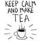 Vector image of a cup of tea on a light background with the words Keep calm and make tea. Black and white illustration.