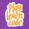 A vector with a lettering play learn code. A freehand text with the purple background for children coding school