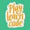 A vector with a lettering play learn code. A freehand text with the teal background for children coding school