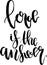 Vector Love is the answer lettering. Hand drawn text calligraphy for Valentine Day greeting card on white