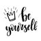 Vector Modern Brush Calligraphy Motivation Quote. Be yourself Hand Lettering Simple Phrase and small crown on white background