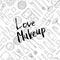 Vector monochrome background with Love Makeup lettering