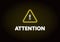 Vector neon light attention banner template. Glowing yellow triangle with exclamation point and white text isolated on black