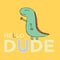 Vector print with 1 young hand drawn dinosaurs and text - Hello Dude on yellow background.