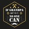 Vector quote - If Grandpa Can t Fix It, No One Grandfather gift. Happy grandparents day card. ideal for printing