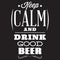 Vector stylized quote on the topic of beer. White text on a black background. keep calm and drink good beer