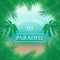 Vector summer background with palm trees, beach ,sea framed with palm branches ,inscription welcome to Paradise
