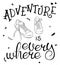 Vector white and black hand lettering quote - adventure is everywhere