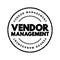 Vendor Management - term that describes the processes organizations use to manage their suppliers, text concept stamp