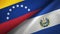 Venezuela and El Salvador two flags textile cloth, fabric texture