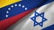 Venezuela and Israel two flags textile cloth, fabric texture