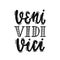 Veni Vidi Vici - latin phrase means I Came, I Saw, I Concuered. Hand drawn inspirational vector quote for prints, posters.