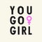 Venus symbol & text `YOU GO GIRL`. Isolated pink icon and black letters in cartoon style. Concept illustration