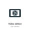 Video edition vector icon on white background. Flat vector video edition icon symbol sign from modern user interface collection