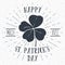 Vintage label, Hand drawn lucky four leaf clover, Happy Saint Patricks Day greeting card, grunge textured retro badge, typography