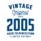 Vintage Original Since 2005. Aged to perfection. Authentic T-Shirt Design.