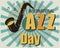 Vintage poster for International Jazz Day. Saxophone on a grunge vinyl record background. Retro poster, banner