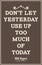 Vintage quote poster. Don\'t let yesterday use up too much of tod