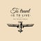 Vintage retro airplane poster with To travel Is To Live motivational quote. Hand sketch aviation illustration.