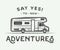 Vintage retro poster with camper. Say yes to new adventures.