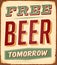 Vintage Rusty Free Beer Tomorrow Metal Sign.