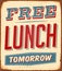 Vintage Rusty Free Lunch Tomorrow Metal Sign.