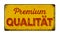 Vintage rusty metal sign - German Translation of Premium Quality - Premium Qualitaet