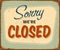 Vintage Rusty Sorry We're Closed Metal Sign