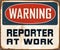Vintage Rusty Warning Reporter at Work Metal Sign.