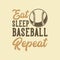 Vintage slogan typography eat sleep baseball repeat