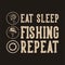 Vintage slogan typography eat sleep fishing repeat