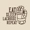 vintage slogan typography eat sleep lacrosse repeat