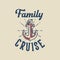 vintage slogan typography family cruise