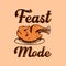 Vintage slogan typography feast mode