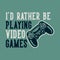 Vintage slogan typography i`d rather be playing video games