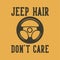 Vintage slogan typography jeep hair don`t care