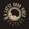 Vintage slogan typography a latte good vibes